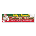 Silly Liberals-It's Merry Christmas Bumper Sticker bumper stickers