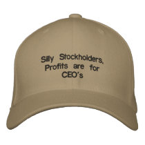 Silly Stockholders,Profits are for CEO's Embroidered Baseball Caps