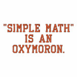 "Simple Math" is an Oxymoron embroidered shirts