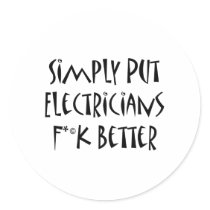 Simply Put Electricians Fuck Better Round Sticker