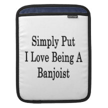 Simply Put I Love Being A Banjoist Sleeves For iPads