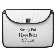 Simply Put I Love Being A Flutist Sleeve For MacBooks