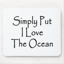 Simply Put I Love The Ocean Mousepads