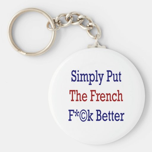 Simply Put The French Fuck Better Key Chain