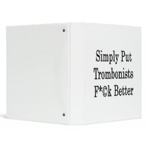 Simply Put Trombonists Fuck Better
