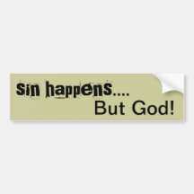 Sin Happens  .....But God! Bumper sticker
