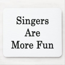 Singers Are More Fun Mousepad