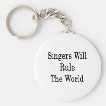 Singers Will Rule The World Key Chains