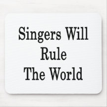Singers Will Rule The World Mousepad