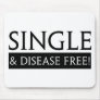 Single And Disease Free! Mousepad