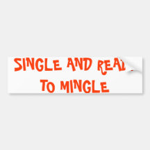SINGLE AND READY TO MINGLE BUMPER STICKERS