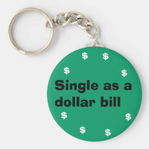 Single as a dollar bill keychains