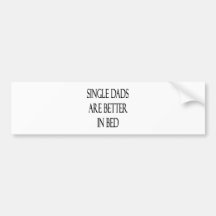 Single Dads Are Better In Bed Bumper Sticker