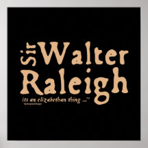 Sir Walter Raleigh: it's an Elizabethan Thing Print