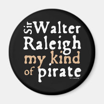 Sir Walter Raleigh: My Kind of Pirate Magnets