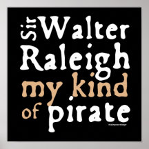 Sir Walter Raleigh: My Kind of Pirate Print