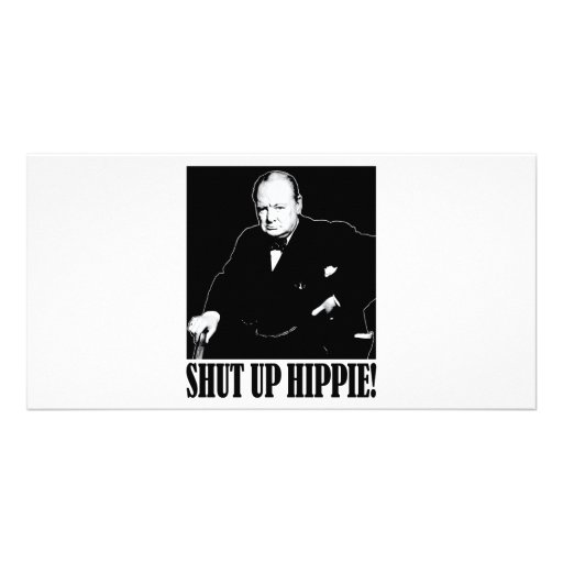 Sir Winston Churchill says Shut Up Hippie! Photo Greeting Card
