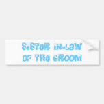 Sister In-Law of the Groom Bumper Stickers