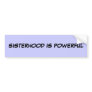 SISTERHOOD IS POWERFUL BUMPER STICKER
