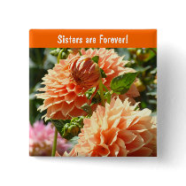 Sisters are Forever! buttons Orange Dahlias Flower