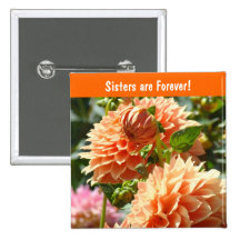 Sisters are Forever! buttons Orange Dahlias Flower