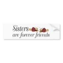 Sisters are forever friends bumper stickers