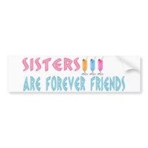 Sisters are forever friends bumper stickers