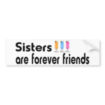 Sisters are forever friends bumper stickers