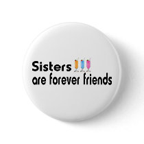 Sisters are forever friends pinback button