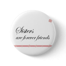 Sisters are forever friends pinback buttons