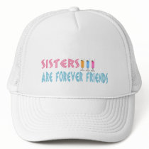 Sisters are forever friends trucker hats