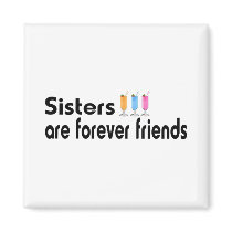 Sisters are forever friends magnets