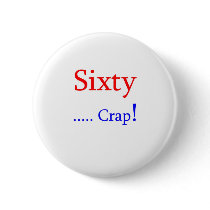 Sixty ... Crap! Pinback Button