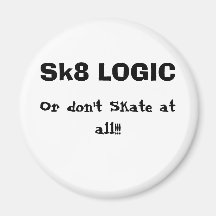 Sk8 LOGIC, Or don't Skate at all!!! Fridge Magnet