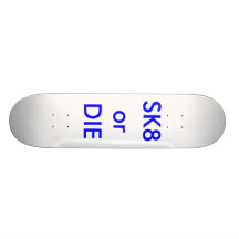 SK8 or DIE Skateboard Decks