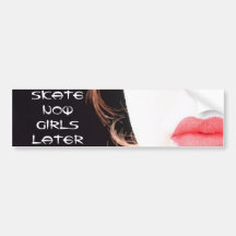 skate now, girls later bumper sticker