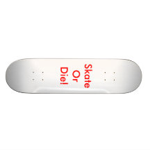 Skate Or Die Skateboard