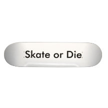 Skate or Die Skateboard Decks