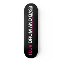 Skateboard I Luv Drum and Bass