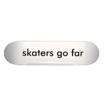 skaters go far skate board