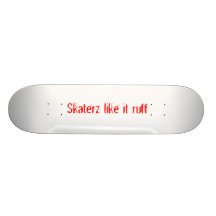 Skaterz like it ruff skateboard decks