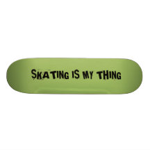 SKATING IS MY THING, SKATE BOARD