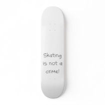 Skating is not a crime! skateboard