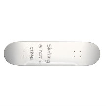 Skating is not a crime! skateboard