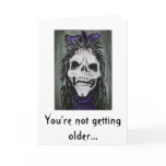 Skeleton woman smiling, You're not getting older cards