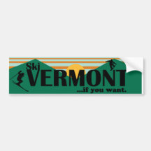 Ski Vermont...if you want. Bumper Stickers