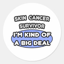 Skin Cancer Survivor ... I'm Kind of a Big Deal Round Stickers