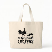 Slave to the chickens bags