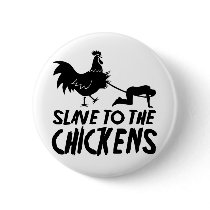 Slave to the chickens