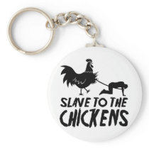Slave to the chickens